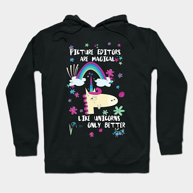 Picture Editors Are Magical Like Unicorns Only Better Hoodie by divawaddle